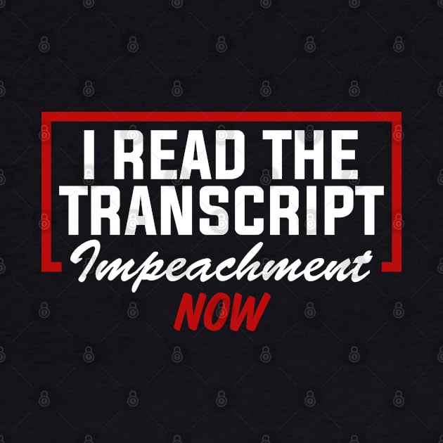 I Read The Transcript Impeachment Now by TextTees